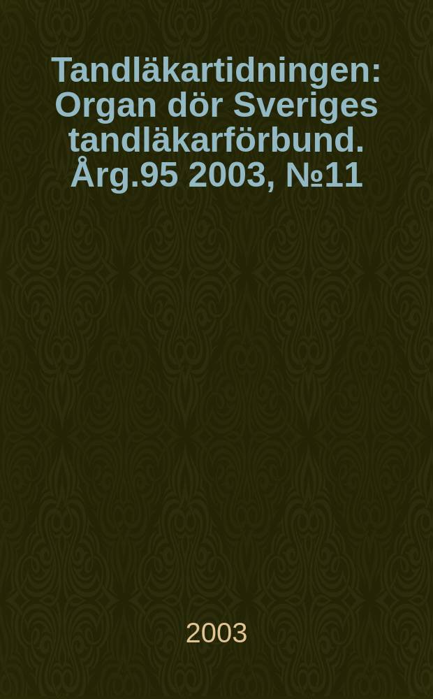 Tandläkartidningen : Organ dör Sveriges tandläkarförbund. Årg.95 2003, №11