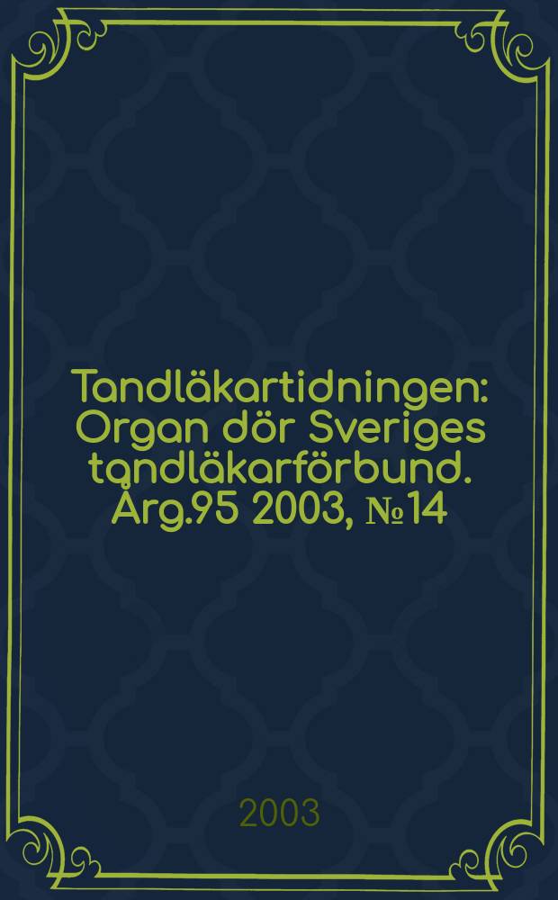 Tandläkartidningen : Organ dör Sveriges tandläkarförbund. Årg.95 2003, №14