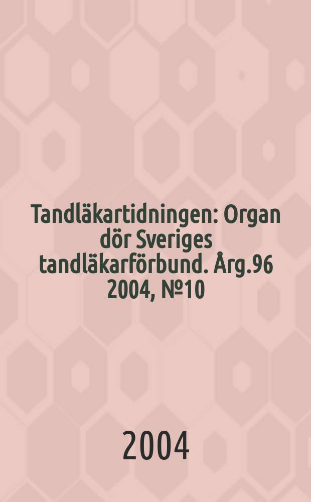 Tandläkartidningen : Organ dör Sveriges tandläkarförbund. Årg.96 2004, №10