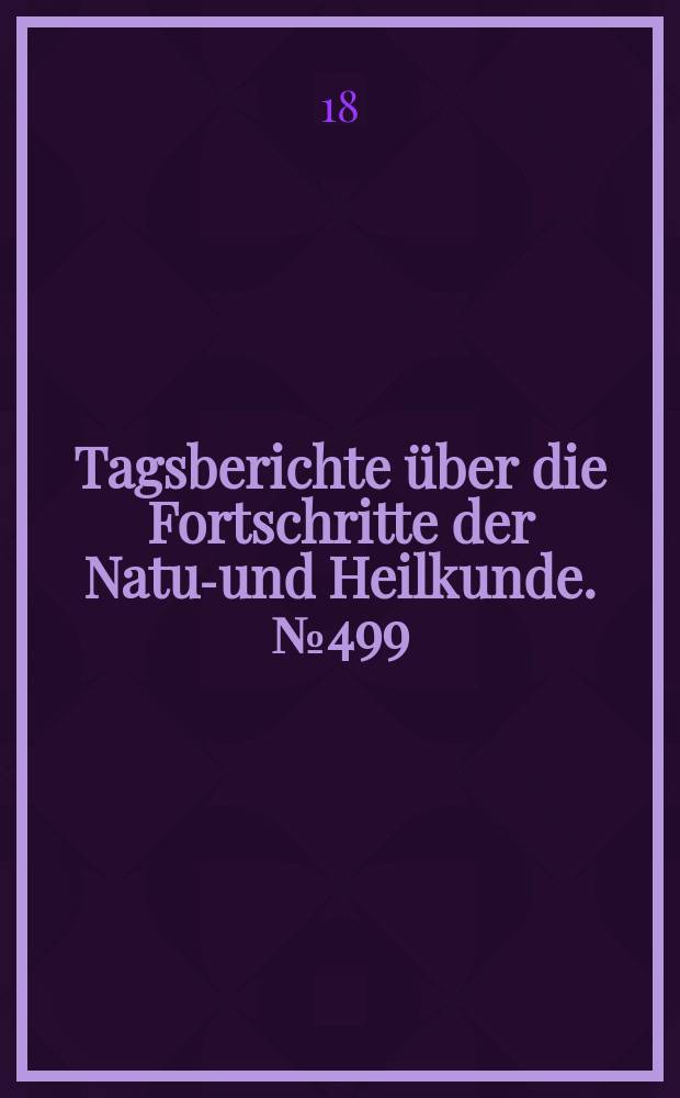 Tagsberichte über die Fortschritte der Natur- und Heilkunde. №499