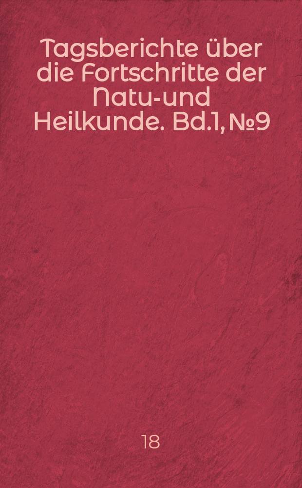 Tagsberichte &uuml;ber die Fortschritte der Natur- und Heilkunde. Bd.1, №9