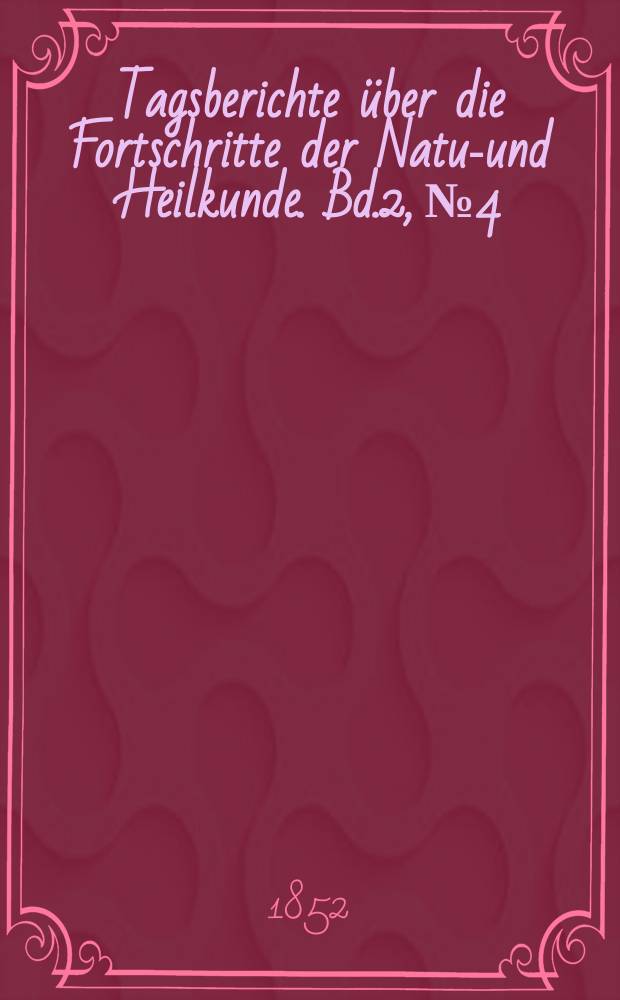 Tagsberichte über die Fortschritte der Natur- und Heilkunde. Bd.2, №4
