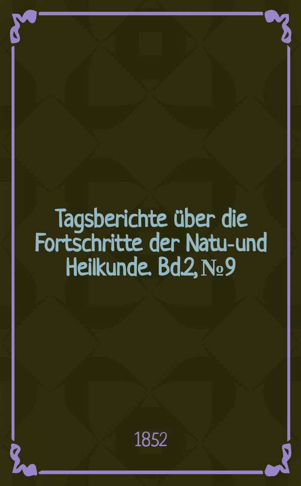 Tagsberichte über die Fortschritte der Natur- und Heilkunde. Bd.2, №9