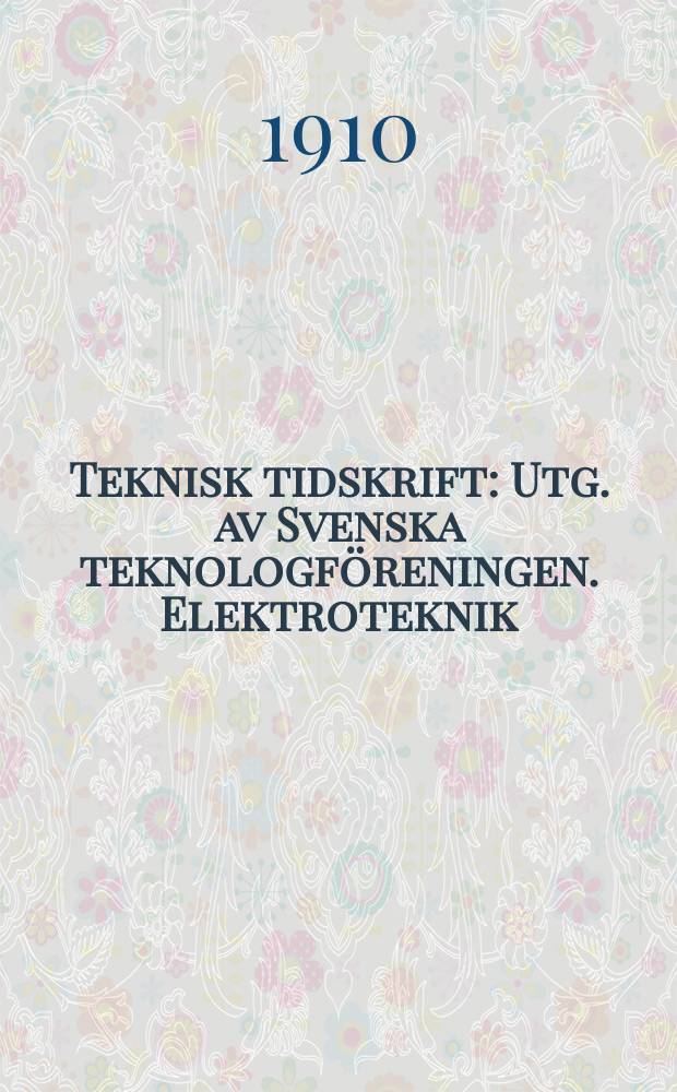 Teknisk tidskrift : Utg. av Svenska teknologf&ouml;reningen. Elektroteknik