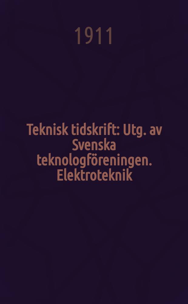 Teknisk tidskrift : Utg. av Svenska teknologföreningen. Elektroteknik