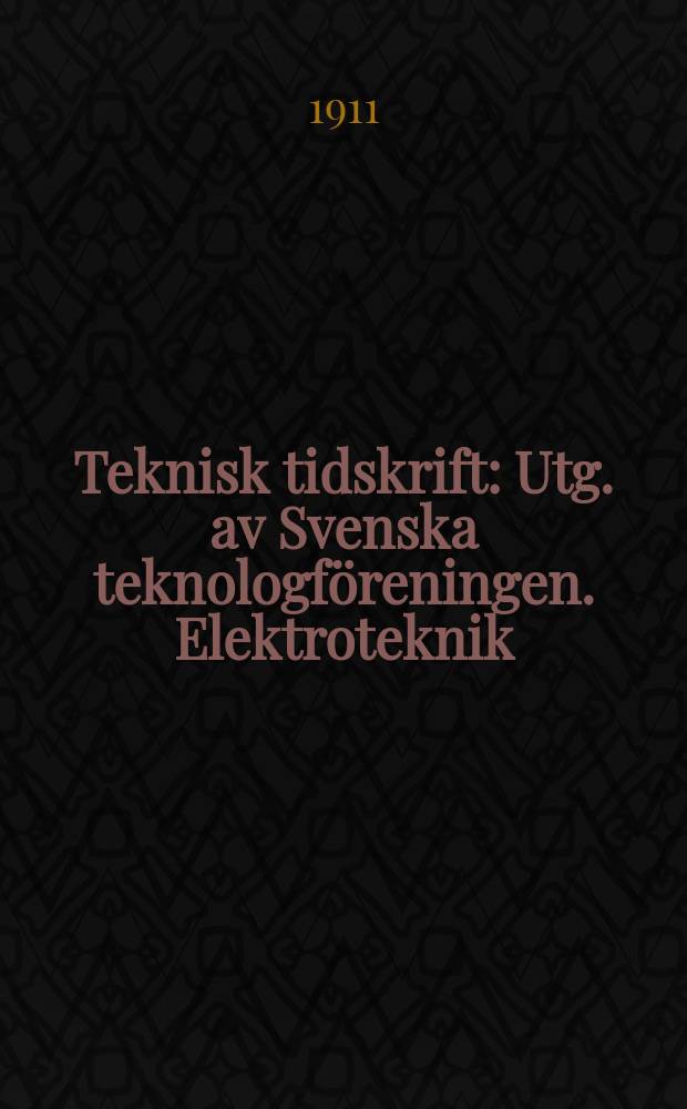 Teknisk tidskrift : Utg. av Svenska teknologföreningen. Elektroteknik