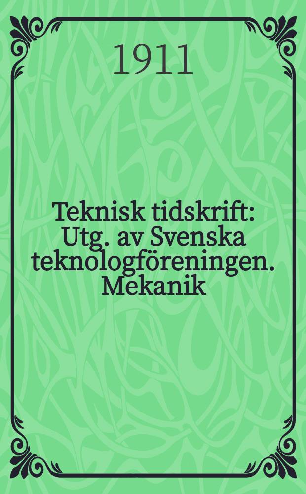 Teknisk tidskrift : Utg. av Svenska teknologföreningen. Mekanik