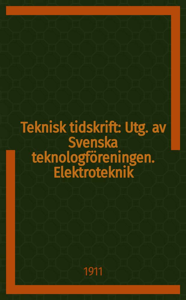 Teknisk tidskrift : Utg. av Svenska teknologf&ouml;reningen. Elektroteknik