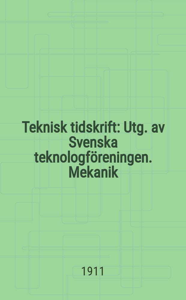 Teknisk tidskrift : Utg. av Svenska teknologföreningen. Mekanik