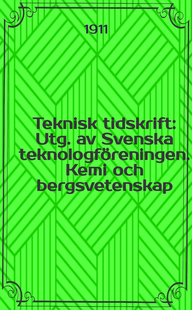 Teknisk tidskrift : Utg. av Svenska teknologföreningen. Kemi och bergsvetenskap