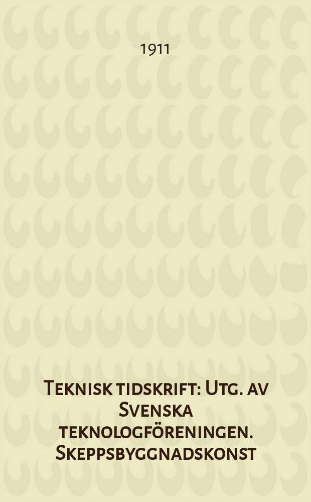 Teknisk tidskrift : Utg. av Svenska teknologföreningen. Skeppsbyggnadskonst