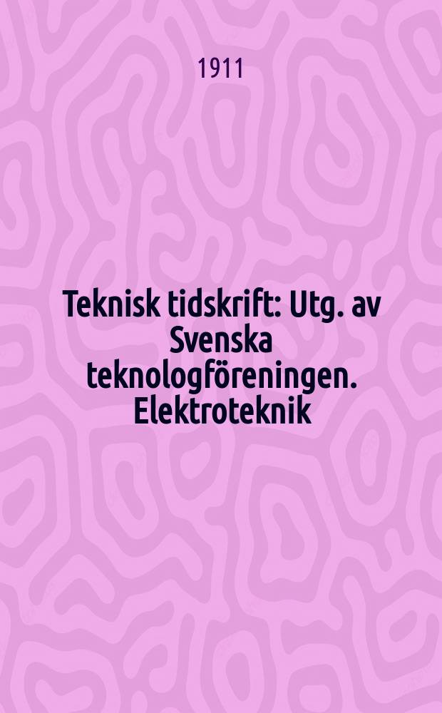 Teknisk tidskrift : Utg. av Svenska teknologföreningen. Elektroteknik