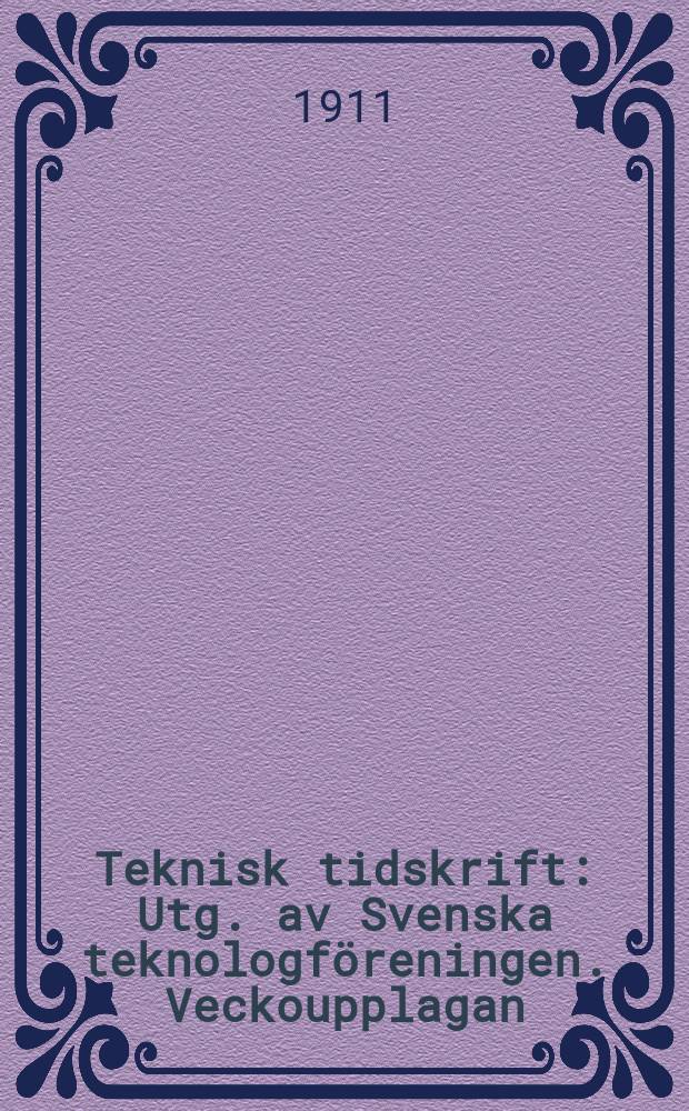 Teknisk tidskrift : Utg. av Svenska teknologf&ouml;reningen. Veckoupplagan