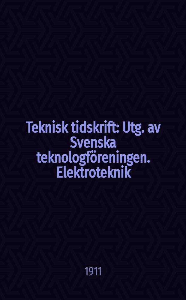 Teknisk tidskrift : Utg. av Svenska teknologf&ouml;reningen. Elektroteknik