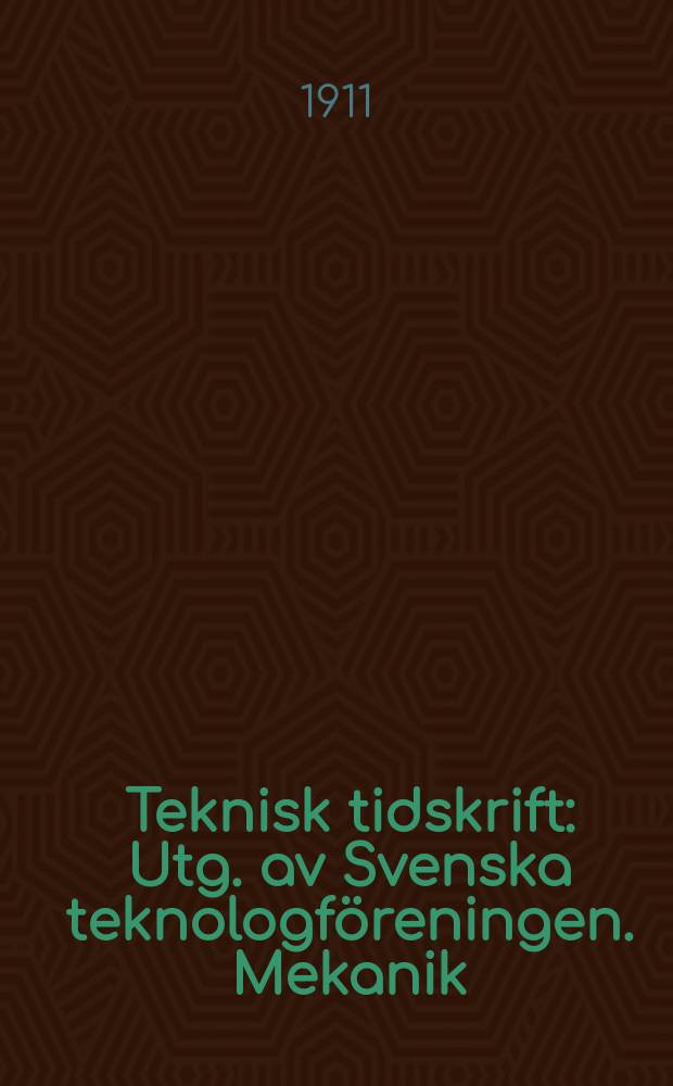 Teknisk tidskrift : Utg. av Svenska teknologföreningen. Mekanik