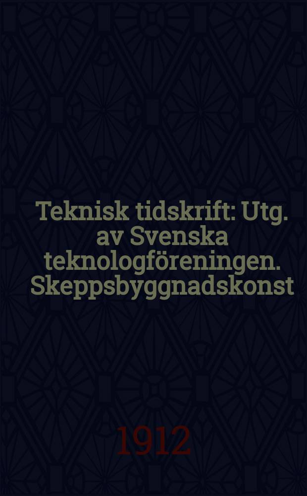 Teknisk tidskrift : Utg. av Svenska teknologföreningen. Skeppsbyggnadskonst