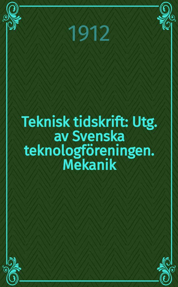 Teknisk tidskrift : Utg. av Svenska teknologföreningen. Mekanik