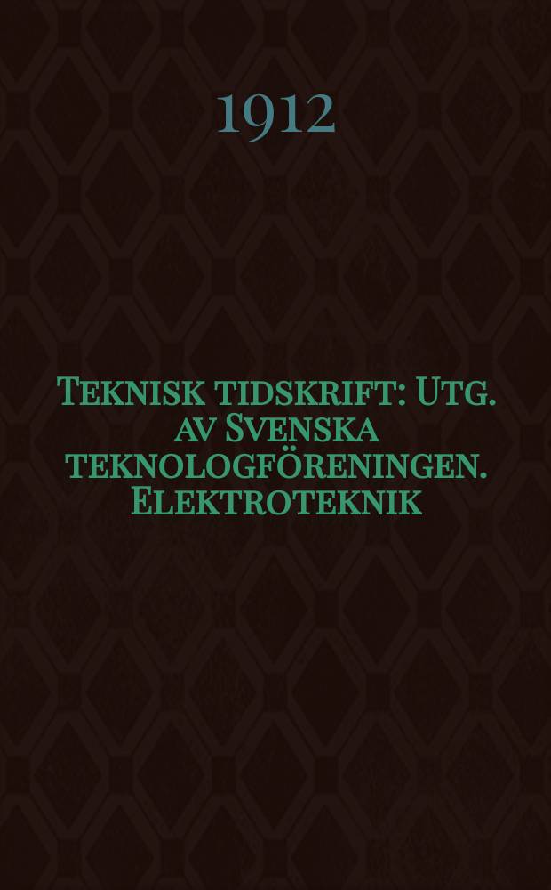 Teknisk tidskrift : Utg. av Svenska teknologföreningen. Elektroteknik