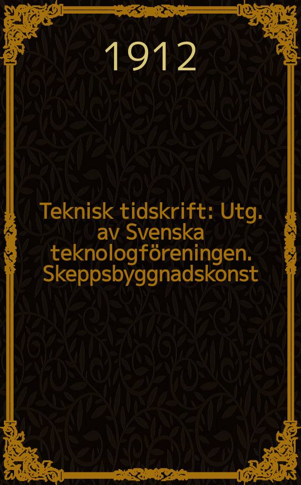 Teknisk tidskrift : Utg. av Svenska teknologföreningen. Skeppsbyggnadskonst