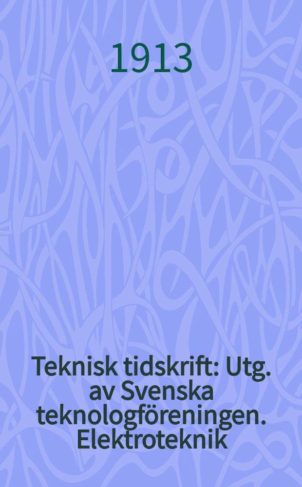Teknisk tidskrift : Utg. av Svenska teknologföreningen. Elektroteknik