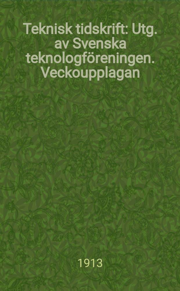 Teknisk tidskrift : Utg. av Svenska teknologf&ouml;reningen. Veckoupplagan