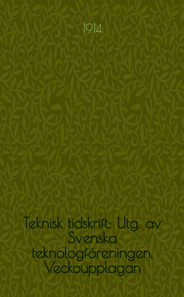 Teknisk tidskrift : Utg. av Svenska teknologföreningen. Veckoupplagan