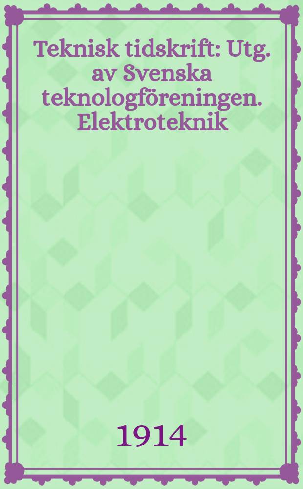 Teknisk tidskrift : Utg. av Svenska teknologf&ouml;reningen. Elektroteknik