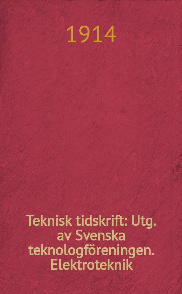 Teknisk tidskrift : Utg. av Svenska teknologföreningen. Elektroteknik