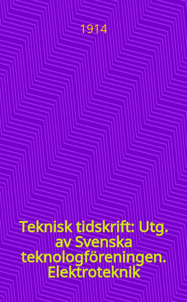 Teknisk tidskrift : Utg. av Svenska teknologf&ouml;reningen. Elektroteknik