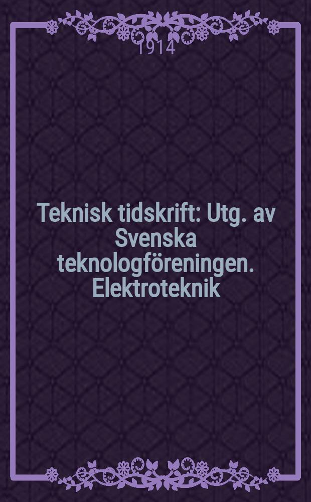 Teknisk tidskrift : Utg. av Svenska teknologföreningen. Elektroteknik