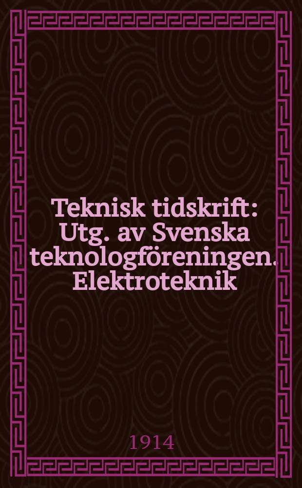 Teknisk tidskrift : Utg. av Svenska teknologf&ouml;reningen. Elektroteknik