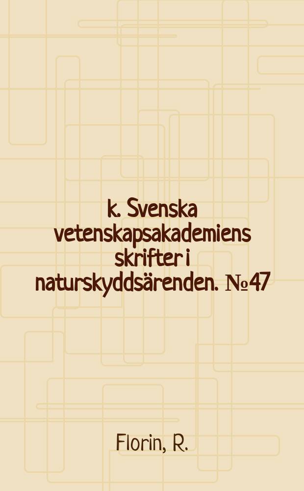 k. Svenska vetenskapsakademiens skrifter i naturskyddsärenden. №47 : Förteckning å svenska nationalparker samt å fridlysta naturminnesmärken