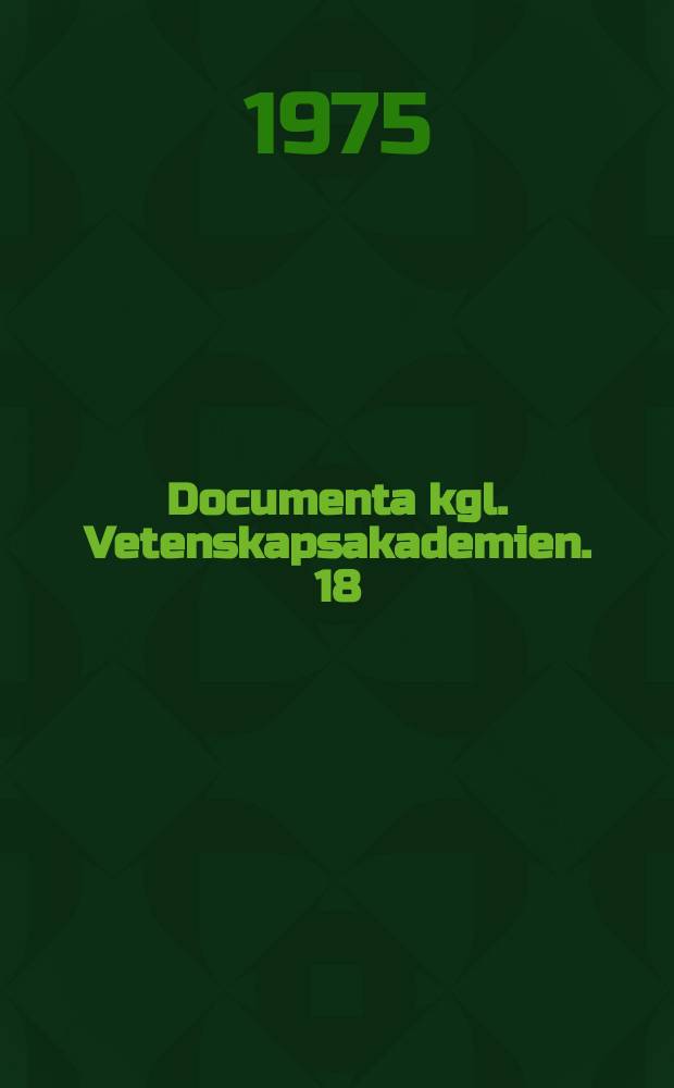Documenta kgl. Vetenskapsakademien. 18