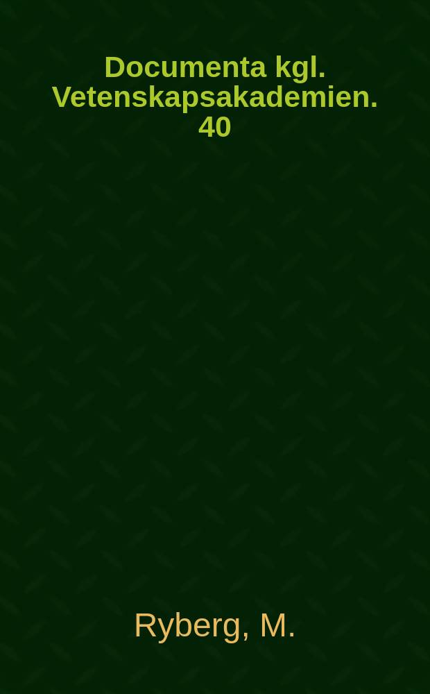 Documenta kgl. Vetenskapsakademien. 40 : Fr&aring;n Karlbergsv&auml;gen till Frescati ...