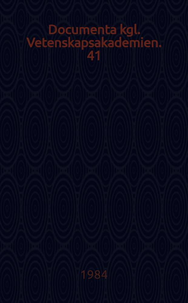 Documenta kgl. Vetenskapsakademien. 41
