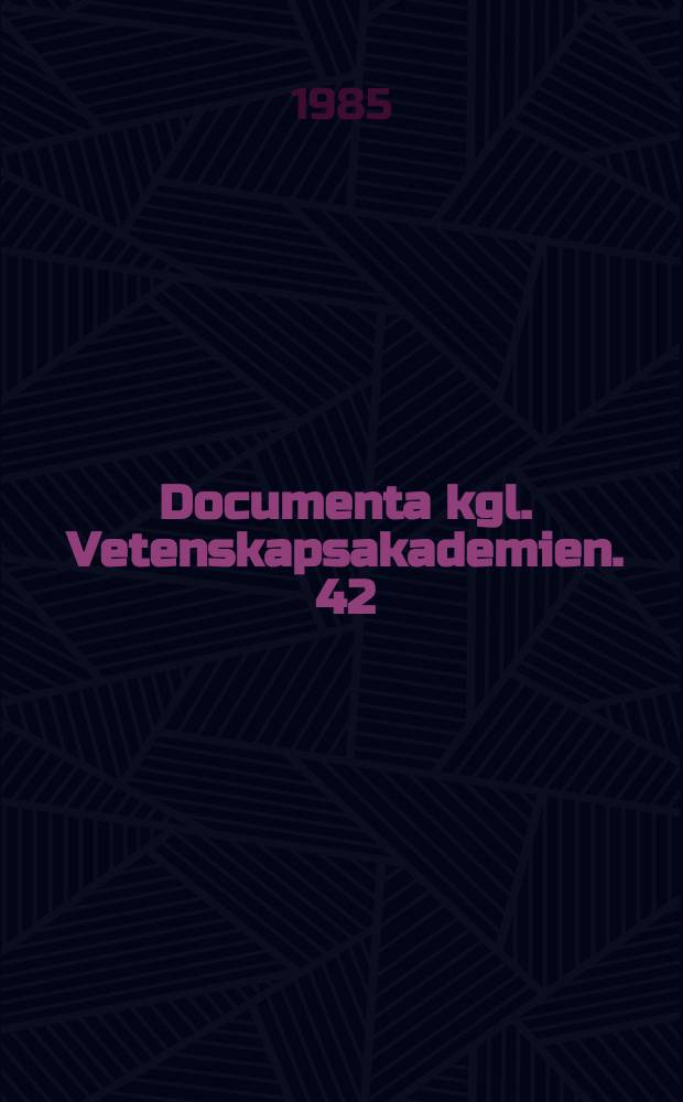 Documenta kgl. Vetenskapsakademien. 42
