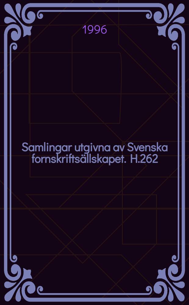 Samlingar utgivna av Svenska fornskrifts&auml;llskapet. H.262 : De fornsvenska helgonlegenderna