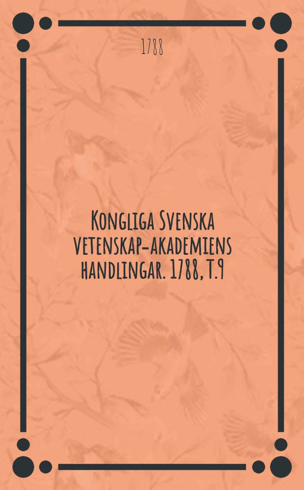 Kongliga Svenska vetenskaps- akademiens handlingar. 1788, T.9