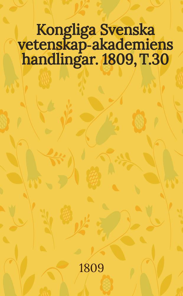 Kongliga Svenska vetenskaps- akademiens handlingar. 1809, T.30