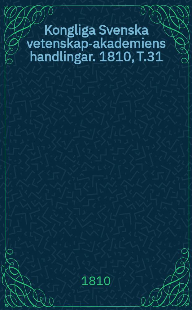 Kongliga Svenska vetenskaps- akademiens handlingar. 1810, T.31