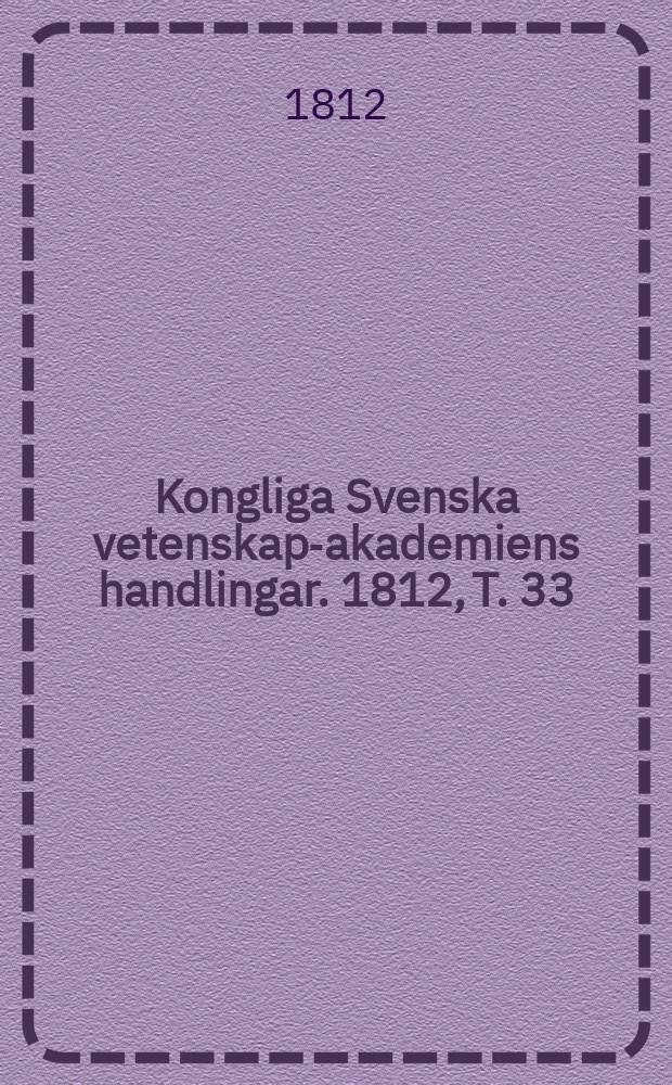 Kongliga Svenska vetenskaps- akademiens handlingar. 1812, T.[33]