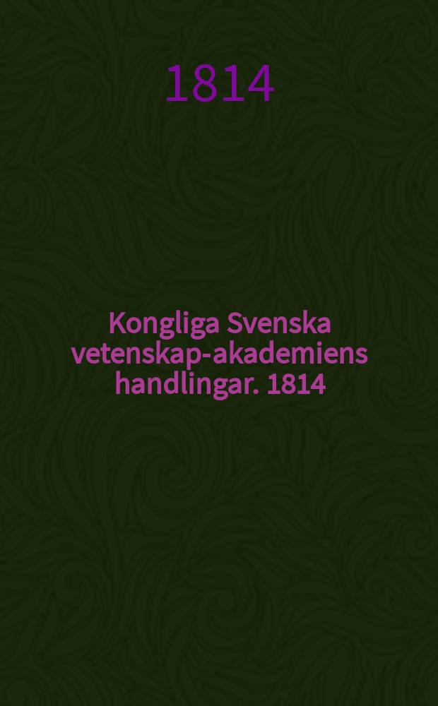 Kongliga Svenska vetenskaps- akademiens handlingar. 1814