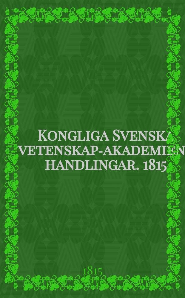 Kongliga Svenska vetenskaps- akademiens handlingar. 1815