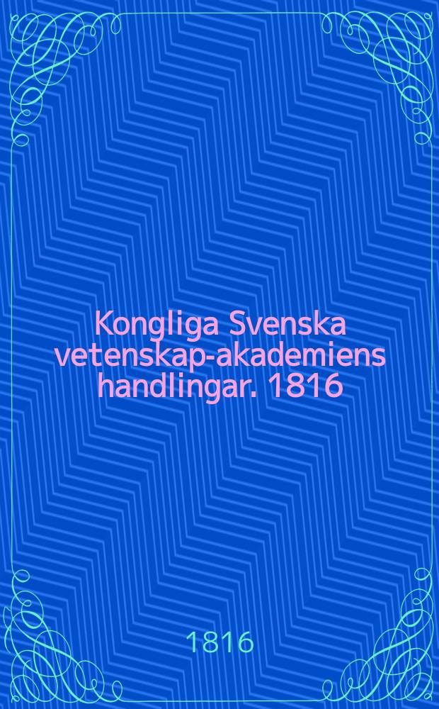 Kongliga Svenska vetenskaps- akademiens handlingar. 1816