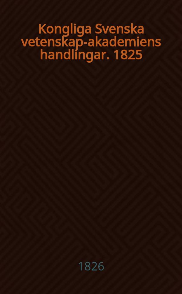 Kongliga Svenska vetenskaps- akademiens handlingar. 1825