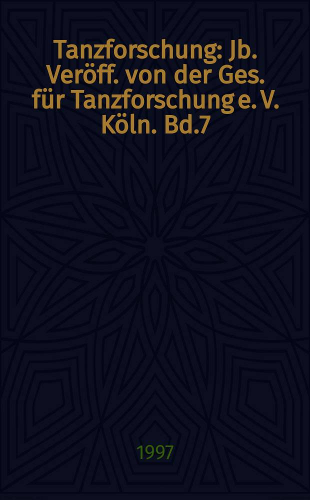 Tanzforschung : Jb. Veröff. von der Ges. für Tanzforschung e. V. Köln. Bd.7 : 1996