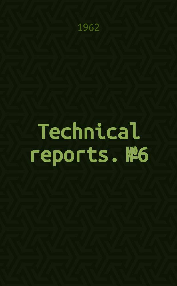 Technical reports. №6 : 1961