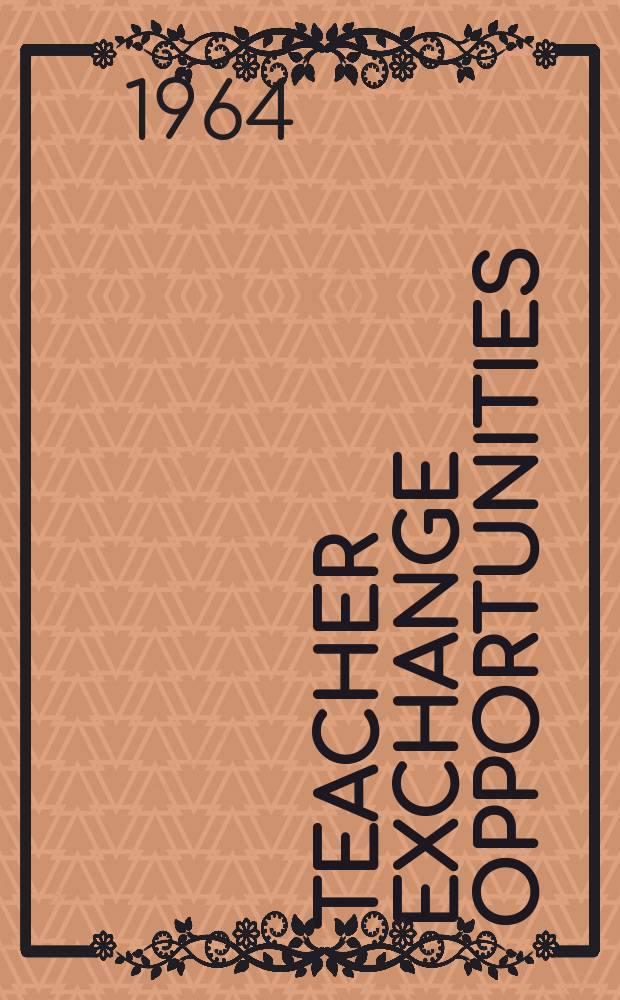 Teacher exchange opportunities : Summer seminars - Teaching - Research - Study for American elementary, secondary and college teachers Under the International educational exchange program of the Dep. of State and the Office of education, Dep. of health, education and welfare