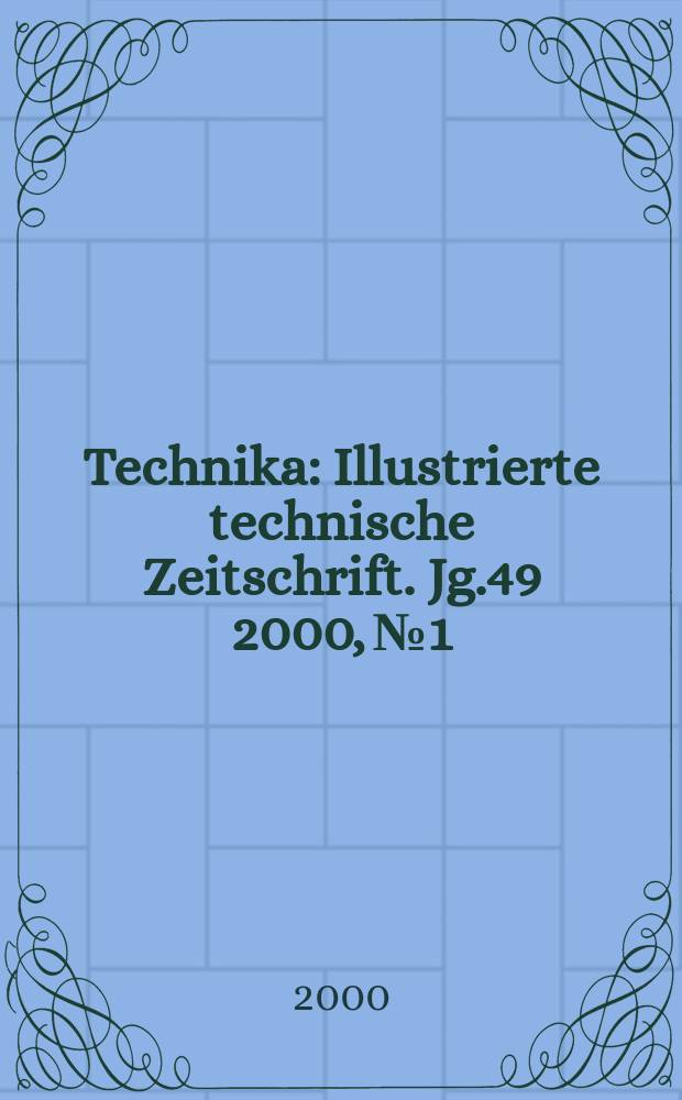 Technika : Illustrierte technische Zeitschrift. Jg.49 2000, №1/2