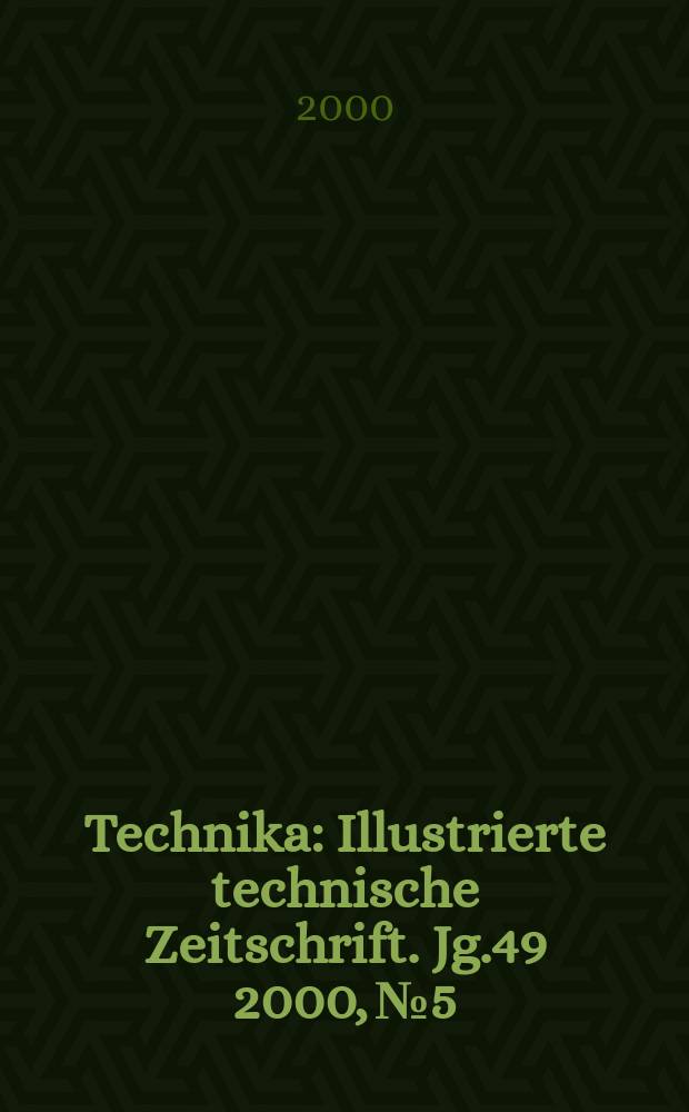 Technika : Illustrierte technische Zeitschrift. Jg.49 2000, №5